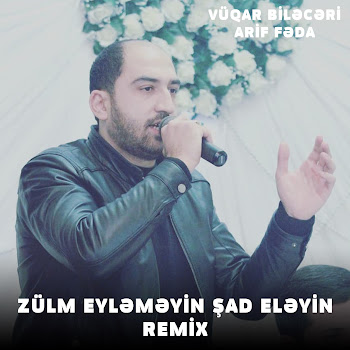 Arif Fəda Zülm Eyləməyin Şad Eləyin (Remix) (Feat. Vüqar Biləcəri) Скачать mp3