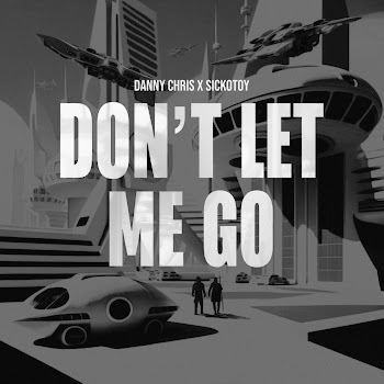 Danny Chris Don't Let Me Go Ft Sickotoy Скачать mp3
