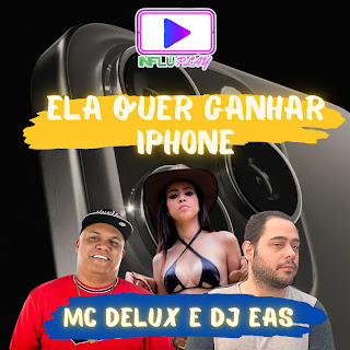 Dj Eas Ela Quer Ganhar Iphone ft Mc Delux Скачать mp3