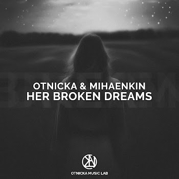 Otnicka & Mihaenkin Her Broken Dreams Скачать mp3